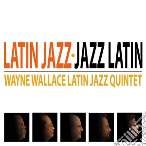Wayne Wallace Latin Jazz Quintet - Latin Jazz-jazz Latin cd musicale di Wayne Wallace Latin Jazz Quintet