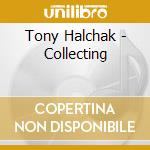 Tony Halchak - Collecting cd