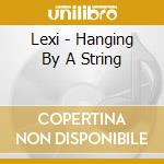 Lexi - Hanging By A String cd