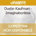 Dustin Kaufman - Imaginationless cd