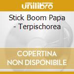 Stick Boom Papa - Terpischorea cd
