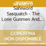 Safeword Sasquatch - The Lone Gunmen And Remote Controlled Boeings cd