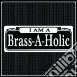 Brass-A-Holics - I Am A Brass-A-Holic