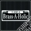 Brass-A-Holics - I Am A Brass-A-Holic cd