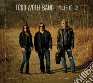 Todd Wolfe Band - Miles To Go cd musicale di Todd Wolfe Band