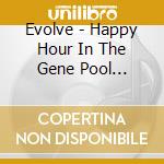 Evolve - Happy Hour In The Gene Pool (Remastered) cd