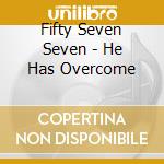 Fifty Seven Seven - He Has Overcome cd