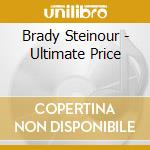 Brady Steinour - Ultimate Price cd