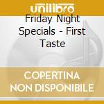 Friday Night Specials - First Taste cd
