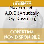 Mvstermind - A.D.D.(Artistically Day Dreaming) cd