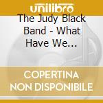The Judy Black Band - What Have We Become...? cd