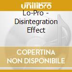 Lo-Pro - Disintegration Effect cd