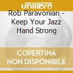 Rob Paravonian - Keep Your Jazz Hand Strong cd