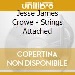 Jesse James Crowe - Strings Attached cd
