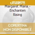 Margaret Maria - Enchanten Rising cd