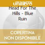 Head For The Hills - Blue Ruin cd