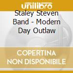 Staley Steven Band - Modern Day Outlaw cd