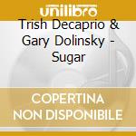 Trish Decaprio & Gary Dolinsky - Sugar cd