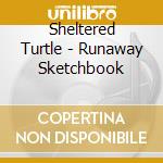 Sheltered Turtle - Runaway Sketchbook cd