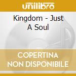 Kingdom - Just A Soul cd