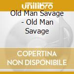 Old Man Savage - Old Man Savage cd