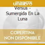 Versus - Sumergida En La Luna cd