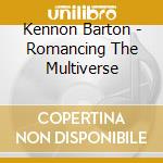 Kennon Barton - Romancing The Multiverse cd
