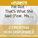 Pat-Riot - That'S What She Said (Feat. Ms. Carter) cd