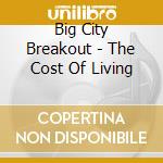 Big City Breakout - The Cost Of Living cd