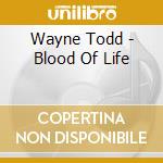 Wayne Todd - Blood Of Life cd