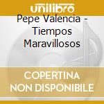 Pepe Valencia - Tiempos Maravillosos cd