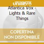 Atlantica Vox - Lights & Rare Things cd