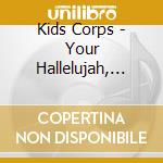 Kids Corps - Your Hallelujah, Vol. 1 cd