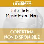 Julie Hicks - Music From Him cd