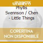 Phyllis Svennson / Chen - Little Things cd musicale