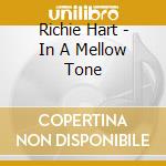 Richie Hart - In A Mellow Tone cd musicale di Richie Hart