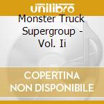 Monster Truck Supergroup - Vol. Ii cd