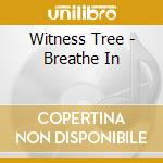Witness Tree - Breathe In cd