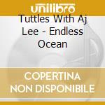 Tuttles With Aj Lee - Endless Ocean cd