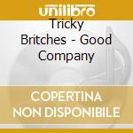Tricky Britches - Good Company cd musicale di Tricky Britches