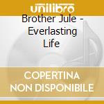 Brother Jule - Everlasting Life cd