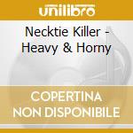 Necktie Killer - Heavy & Horny cd