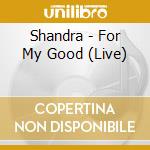 Shandra - For My Good (Live) cd