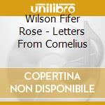Wilson Fifer Rose - Letters From Cornelius cd