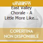 East Valley Chorale - A Little More Like You cd
