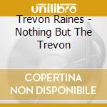 Trevon Raines - Nothing But The Trevon cd