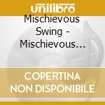 Mischievous Swing - Mischievous Swing cd