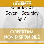 Saturday At Seven - Saturday @ 7 cd