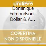 Dominique Edmondson - Dollar & A Dream 1 cd