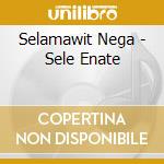 Selamawit Nega - Sele Enate cd